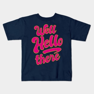 Well HELLO there Valentines Kids T-Shirt